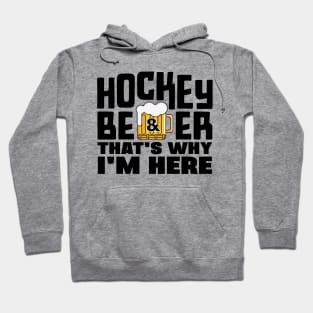 Hockey and Beer, That's Why I'm Here Hoodie